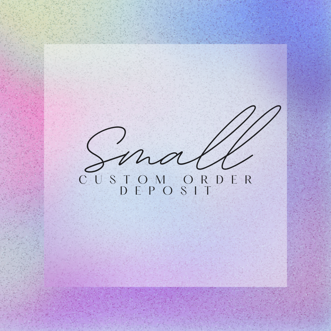 Small Custom Order-Deposit